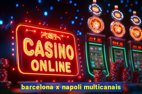 barcelona x napoli multicanais